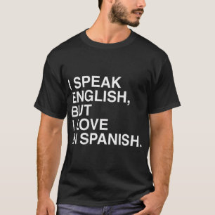 Ich spreche Englisch, aber ich Liebe auf Spanisch  T-Shirt