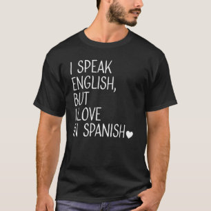 Ich spreche Englisch, aber ich Liebe in Spanisch s T-Shirt