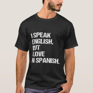 Ich spreche Englisch, aber ich Liebe in Spanisch T-Shirt