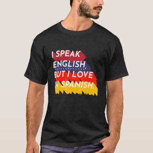 Ich spreche Englisch, aber ich Liebe in Spanisch T-Shirt