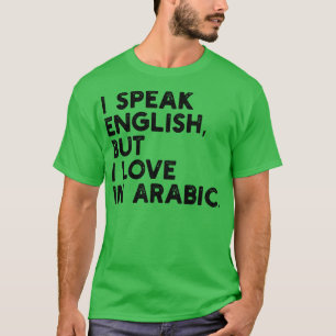 Ich spreche Englisch, aber in arabischer Liebe T-Shirt