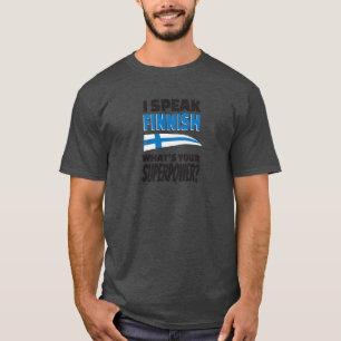 Ich spreche finnisches - was ist Ihre Supermacht? T-Shirt