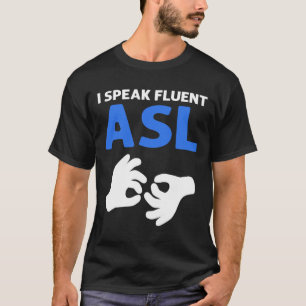 Ich spreche fließend Asl. Asl Hand Gebärdensprache T-Shirt