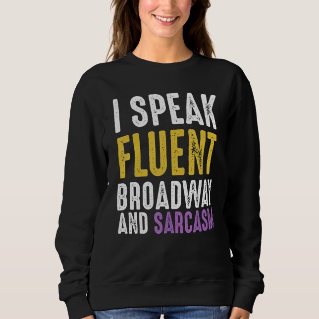 Ich spreche fließend Broadway und Sarcasm Ironic C Sweatshirt (Vorderseite)