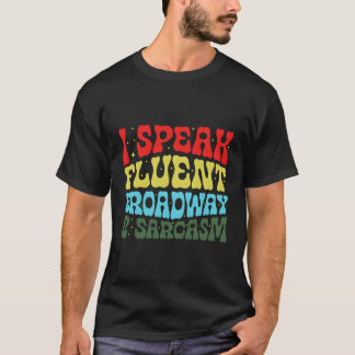Ich spreche fließend Broadway und Sarcasm T-Shirt