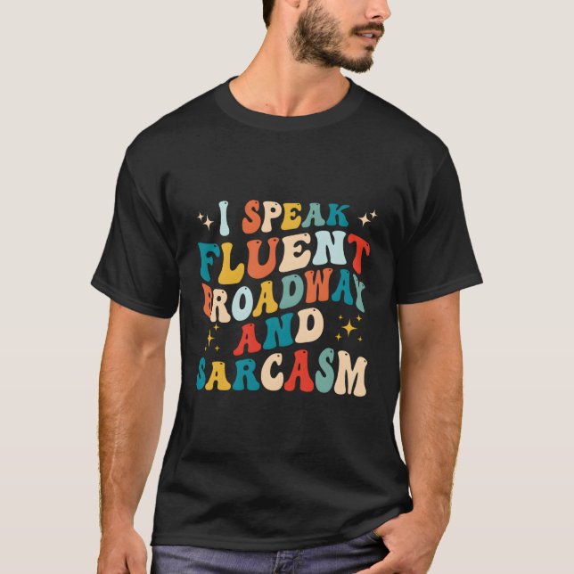 Ich spreche fließend Broadway und Sarcasm T-Shirt (Vorderseite)
