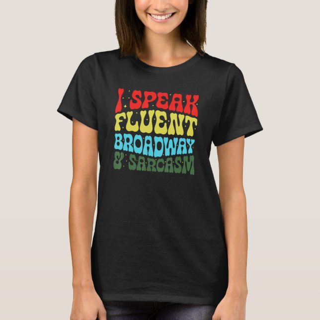 Ich spreche fließend Broadway und Sarkasmus 3 T-Shirt (Vorderseite)