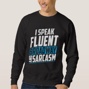 Ich spreche fließend Broadway und Sarkasmus Broadw Sweatshirt