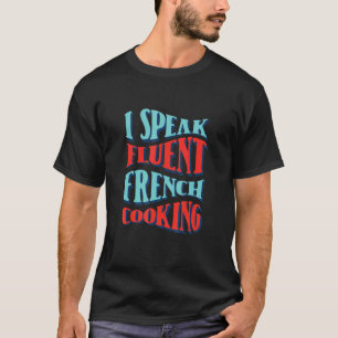 Ich spreche fließend Französisch Kochen Koch Koche T-Shirt