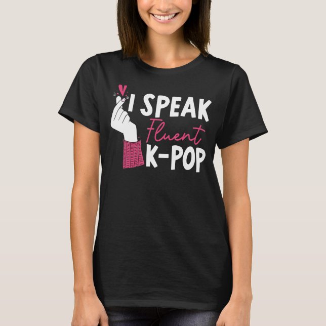 Ich spreche fließend K Pop Koreanischer Pop Musik  T-Shirt (Vorderseite)