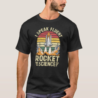 Ich spreche fließend Raketenwissenschaft T-Shirt