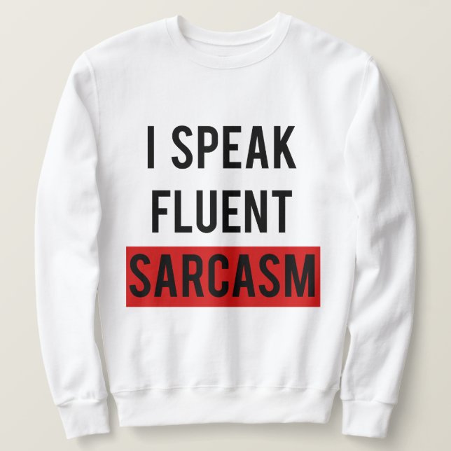 Ich spreche fließenden Sarkasmus Sweatshirt (Design vorne)