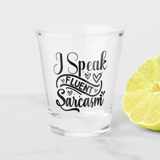 Ich spreche Fluent Sarcasm Schnapsglas (Vorderseite)