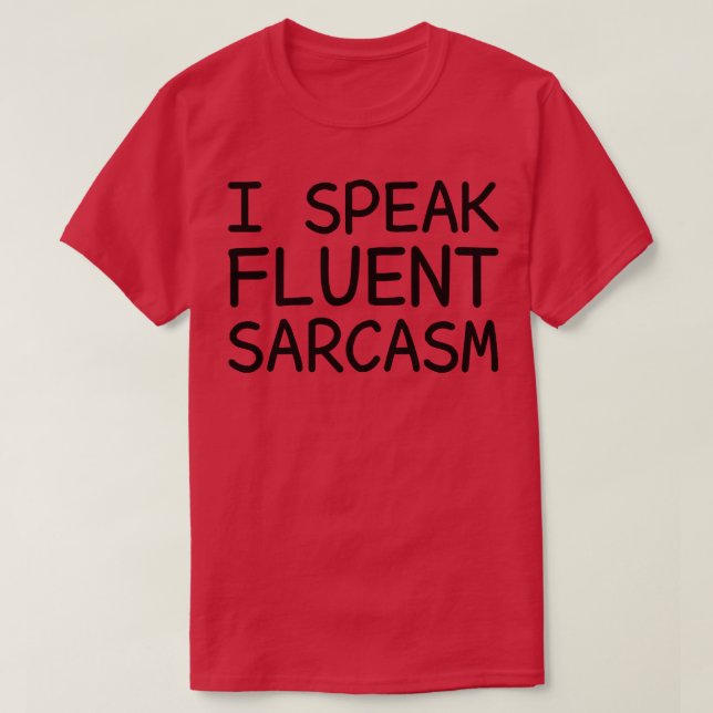 Ich spreche Fluent Sarcasm T-Shirt (Design vorne)