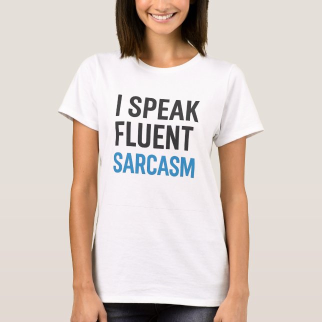 Ich spreche Fluent Sarcasm T-Shirt (Vorderseite)