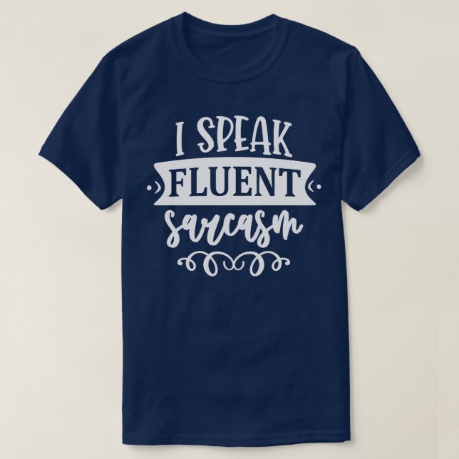 Ich spreche Fluent Sarcasm T-Shirt (Design vorne)