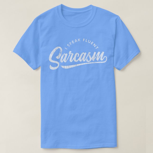 Ich spreche Fluent Sarcasm T-Shirt (Design vorne)