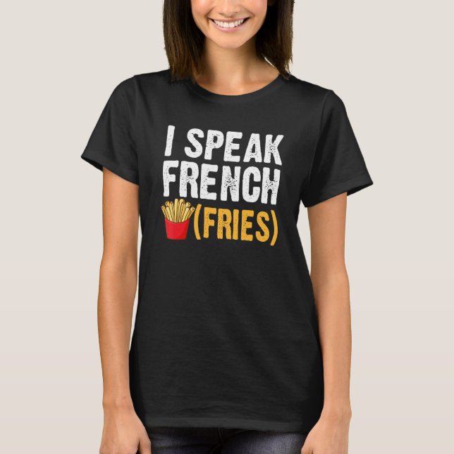 Ich spreche Französisch Fries Fry Chips 1 T-Shirt (Vorderseite)