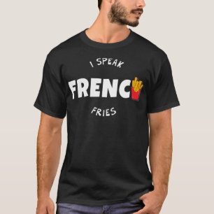 Ich spreche Französisch Fries Funny Fast Food Fein T-Shirt