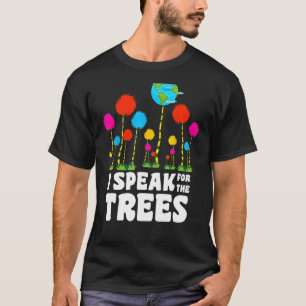 Ich spreche für Bäume Erde Tag Rett Erde Inspirati T-Shirt
