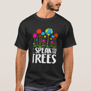 Ich spreche für Bäume Erde Tag Rett Erde Inspirati T-Shirt