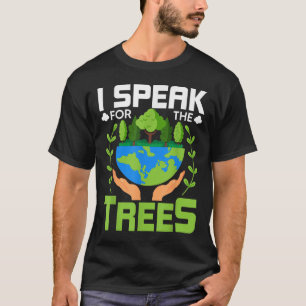 Ich spreche für die Bäume - Umweltschutz e T-Shirt