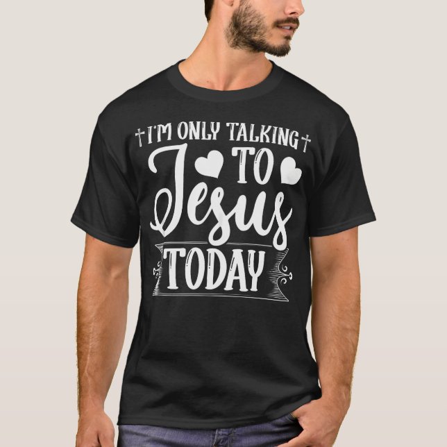 Ich spreche heute Christlich nur mit Jesus T-Shirt (Vorderseite)