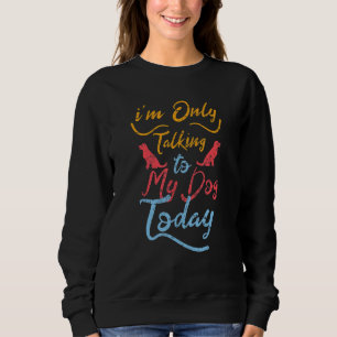 Ich spreche heute nur Cool mit meinem Hund Sweatshirt