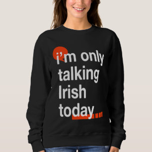Ich spreche heute nur Irisch Irland Humor Dublin Sweatshirt