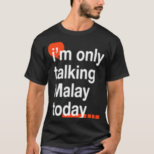 Ich spreche heute nur Malay, Malaysischer Spaß Mal T-Shirt