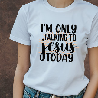 Ich spreche heute nur mit Jesus Christlich T-Shirt