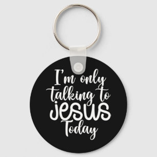 Ich spreche heute nur mit Jesus  Funny Sprichwort  Schlüsselanhänger