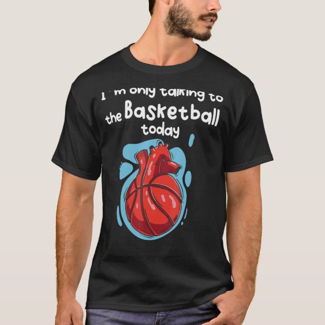 Ich spreche heute nur mit meinem Basketball T-Shirt (Vorderseite)