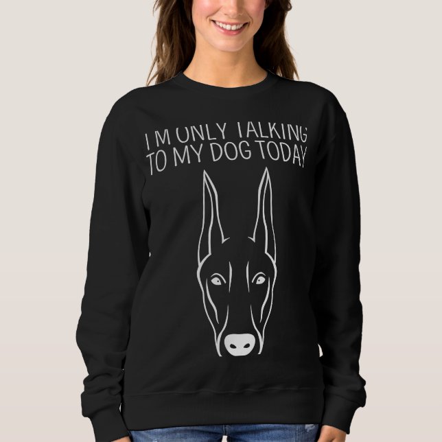Ich spreche heute nur mit meinem Dobermann Sweatshirt (Vorderseite)