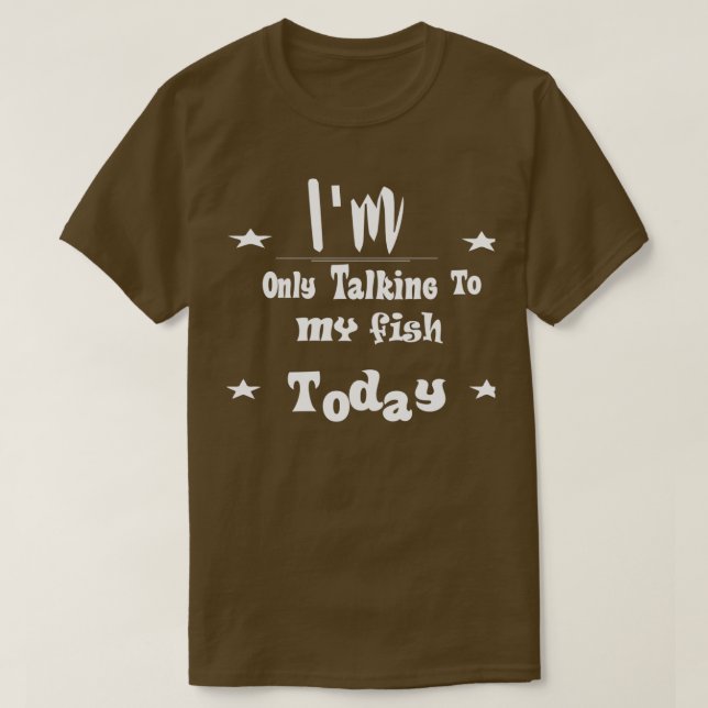 Ich spreche heute nur mit meinem Fisch 6 T-Shirt (Design vorne)