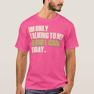 Ich spreche heute nur mit meinem Hermit Crab T-Shirt