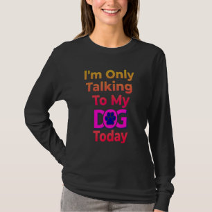 Ich spreche heute nur mit meinem Hund - Hundefreun T-Shirt
