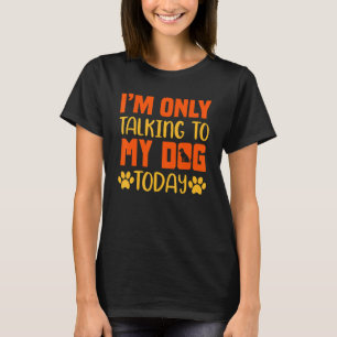Ich spreche heute nur mit meinem Hund - lustige Hu T-Shirt