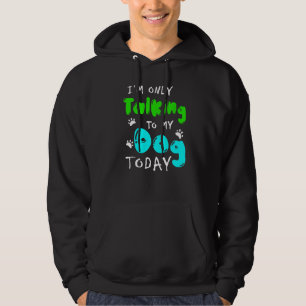 Ich spreche heute nur mit meinem Hundebesitzer Hoodie