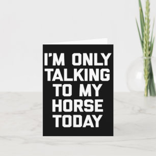 Ich spreche heute nur mit meinem Pferd - Horseck R Karte