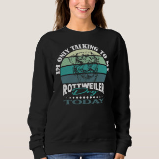 Ich spreche heute nur mit meinem Rottweiler Sweatshirt