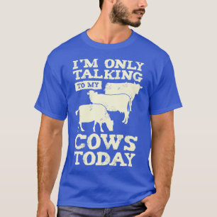 Ich spreche heute nur mit meinen Kühen Bauer Gesch T-Shirt