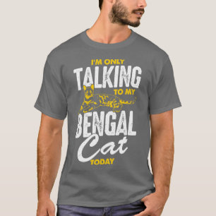 Ich spreche heute nur mit meiner Bengalischen Katz T-Shirt