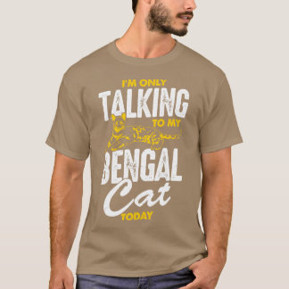 Ich spreche heute nur mit meiner Bengalischen Katz T-Shirt