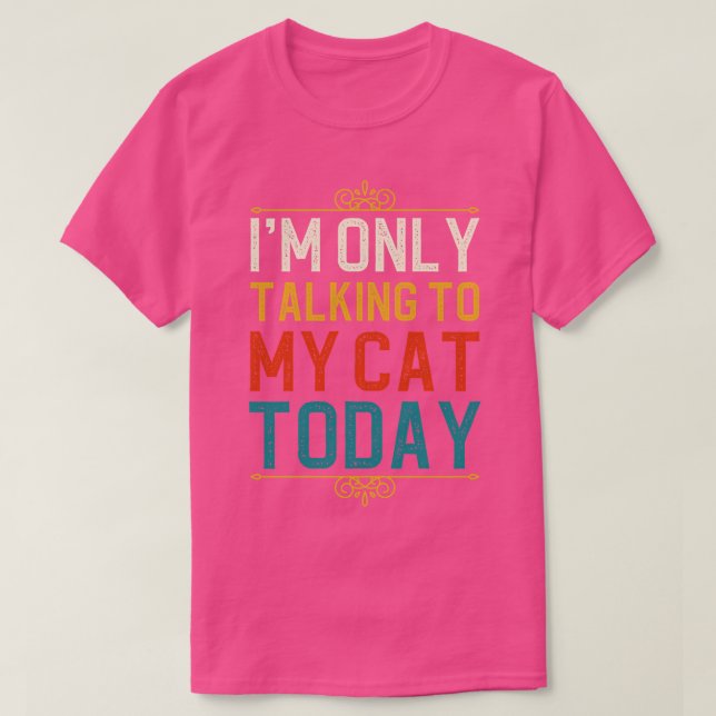 Ich spreche heute nur mit meiner Katze 1 T-Shirt (Design vorne)