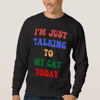 Ich spreche heute nur mit meiner Katze Feline Frie Sweatshirt
