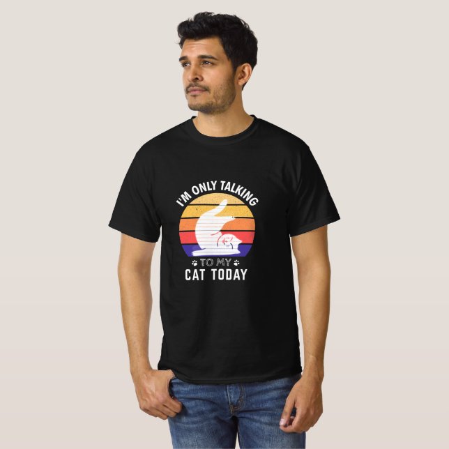 Ich spreche heute nur mit meiner Katze: Funny Idea T-Shirt (Vorne ganz)