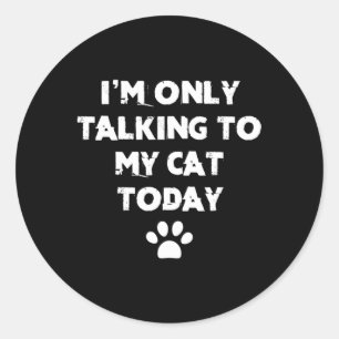 Ich spreche heute nur mit meiner Katze Runder Aufkleber