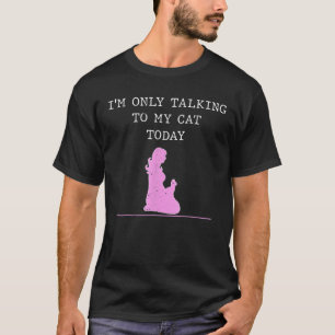 Ich spreche heute nur mit meiner Katze von Müttern T-Shirt