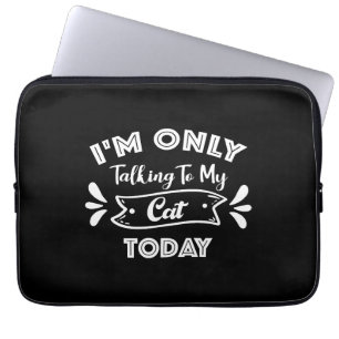 Ich spreche heute nur mit meiner Katze Zitat Laptopschutzhülle